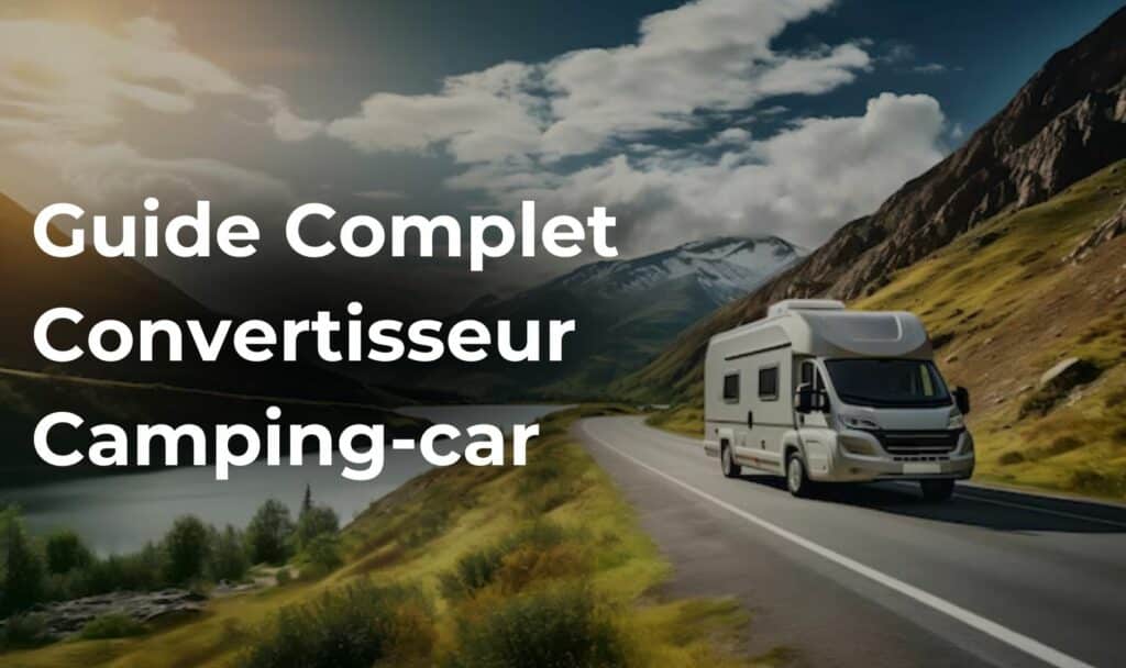 Guide complet du convertisseur pour camping-car